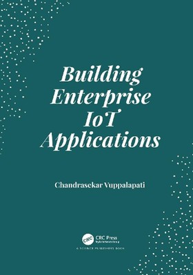 Building Enterprise IoT Applications by Chandrasekar Vuppalapati Paperback Book