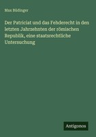 Max BüDinger | Der Patriciat Und Das Fehderecht In Den Letzten Jahrzehnten...