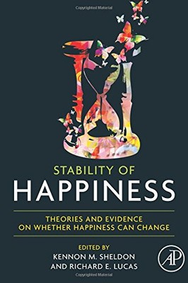 STABILITY OF HAPPINESS: THEORIES AND EVIDENCE ON WHETHER By Kennon M Sheldon