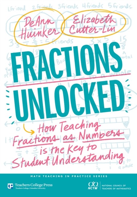 Fractions Unlocked : How Teaching Fractions As Numbers Is The Key To Student Understanding Deann Huinker - Image 4