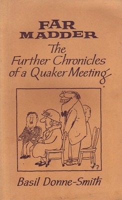 Basil Donne-Smith FAR MADDER: THE FURTHER CHRONICLES OF A QUAKER MEETING 1st Ed.