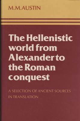 The Hellenistic World from Alexander to the Roman Conquest. A Selection of Ancie