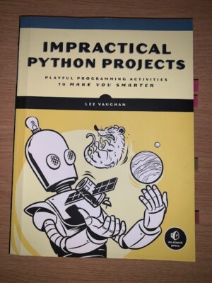 Unpraktische Python-Projekte Spielerische Programmieraktivitäten, um Sie schlauer zu machen