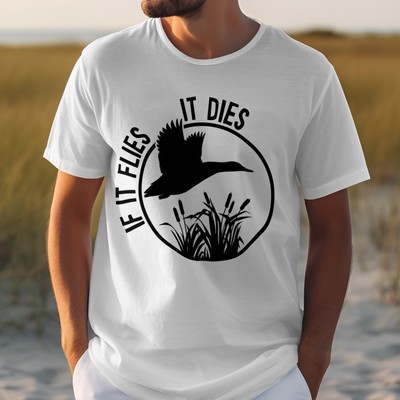 If It Flies It Dies T-Shirt, Hunting Enthusiast Tee, Funny Duck Shirt, Outdoorsm