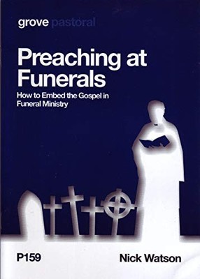 Preaching at Funerals: How to Embed the Gospel in Funeral Mini... by Nick Watson