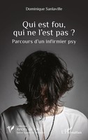 Qui Est Fou, Qui Ne L'est Pas ? Parcours D'un Infirmier Psy Dominique Sanlaville
