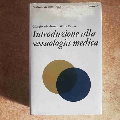 INTRODUZIONE ALLA SESSUOLOGIA MEDICA - ABRAHAM, PASINI - FELTRINELLI 1975