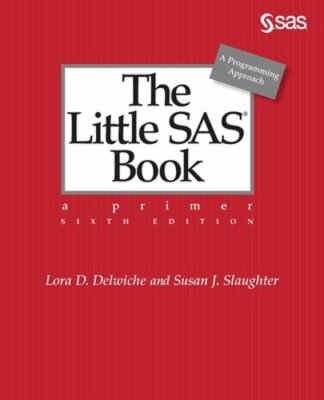 The Little SAS Book: A Primer, Sixth Edition by Lora D Delwiche: New