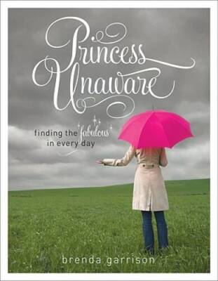 Princess Unaware: Finding the Fabulous in Every Day - Paperback - GOOD