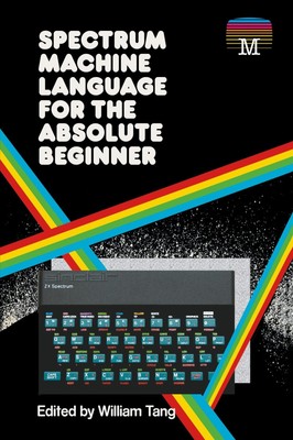 Spectrum Machine Language for the Absolute Beginner | William Tang | Taschenbuch