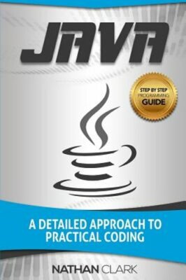 Java: A Detailed Approach to Practical Coding by Nathan Clark: New