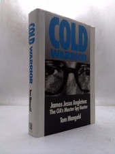 Cold Warrior: James Jesus Angleton - Cia's Master Spy Hunter by Tom Mangold