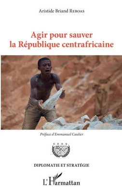 Aristide Briand Reboas | Agir pour sauver la République centrafricaine | Buch