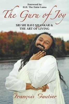 The Guru of Joy: Sri Sri Ravi Shankar & the Art of Living: Sri Sri Ravi Shankar 