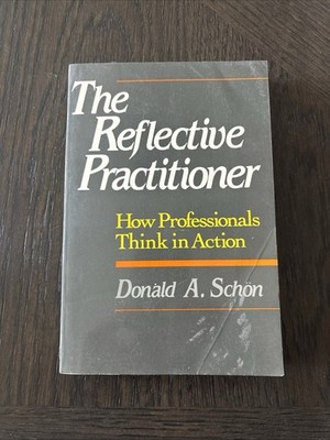 The Reflective Practitioner: How Professionals Think In... - Schon, Donald A.