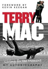 Terry Mac: Living For The Moment - My Autobiography by Terry McDermott Book The
