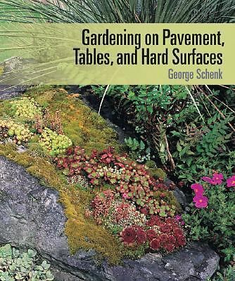 Gardening on Pavement, Tables, and Hard Surfaces by Schenk, George