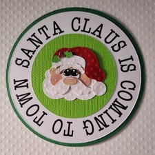 Santa Claus Is Coming To Town Circle Tag. Scrapbook, Card Making Paper Piecing