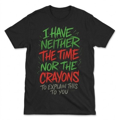 Neither Time Nor Crayons To Explain Sarcastic Mens 100% Cotton Black Shirt