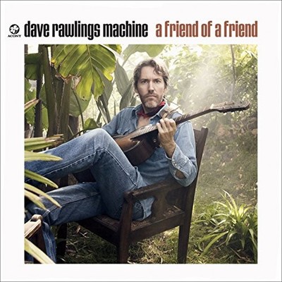 David Rawlings Machine - A Friend Of A Friend - David Rawlings Machine CD QCVG