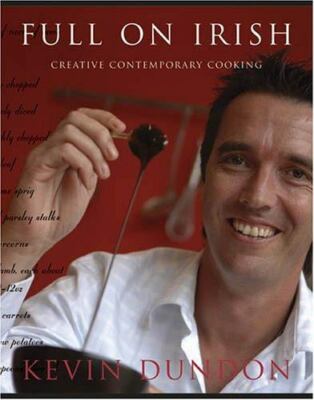 Full on Irish : Creative Contemporary Cooking by Kevin Dundon (2006, Hardcover)