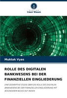 Rolle DES Digitalen Bankwesens BEI DER Finanziellen Eingliederung Muktak Vyas