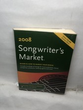 Songwriter’s Market 2008: How to Market Your Songs & Music Publisher Contacts