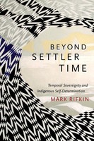 Beyond Settler Time Temporal Sovereignty And Indigenous Self-Determination Buch