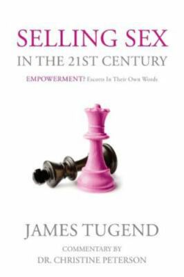 Selling Sex in the 21st Century : Empowerment? Escorts in Their Own Words, Pa...