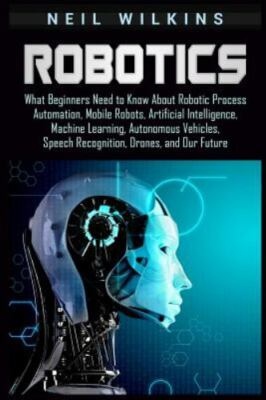 Robotics: What Beginners Need to Know about Robotic Process Automation, Mobil...