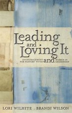 Leading and Loving It: Encouragement for Pastors' Wives and Women in Leadership