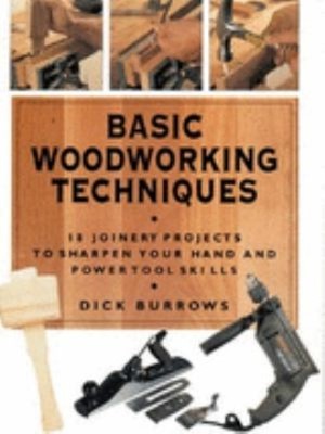 Basic Woodworking Techniques : 18 Joinery Projects to Sharpen You