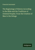 Francois Lenormant | The Beginnings Of History According To The Bible And The...