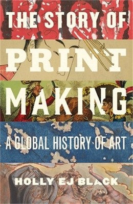 The Story of Printmaking: A Global History of Art (Hardback or Cased Book)