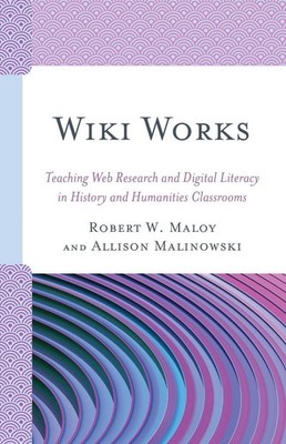 Wiki Works: Teaching Web Research and Digital Literacy in History and Humanities