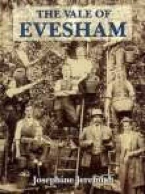The Vale of Evesham: A Pictorial History By Josephine Jeremiah