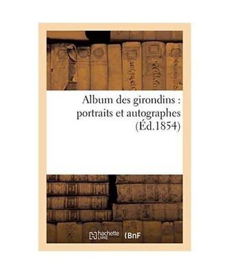 Album Des Girondins: Portraits Et Autographes, Sans Auteur