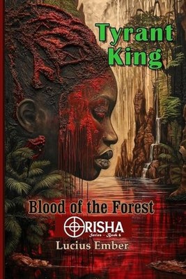 Tyrant King: Blood of the Forest by Lucius Ember Paperback Book