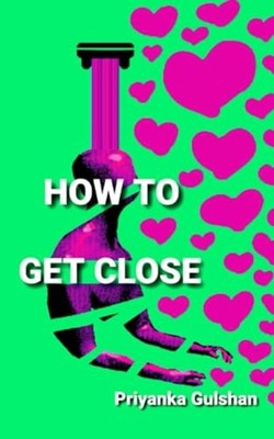 How to Get Close -  NEW PRIYANKA. GULSH 2023-01-24