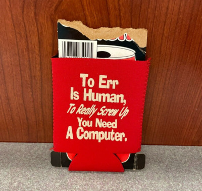 Funny Drink Koozie Sleeve To Err is Human Really Screw up you Need Computer