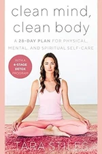 Clean Mind, Clean Body: A 28-Day Plan for Physical, Mental, and Spiritual Sel...