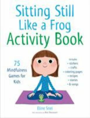 Sitting Still Like a Frog Activity Book: 75 Mindfulness Games for Kids by Snel,