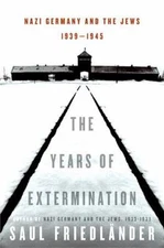 The Years of Extermination: Nazi Germany and the Jews, 1939-1945 Friedlander, S