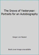 The Snows of Yesteryear: Portraits for an Autobiography by Gregor von Rezzori