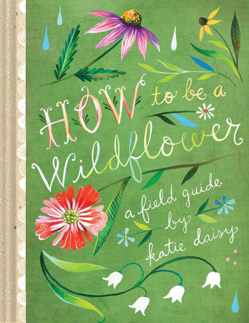 Thumbnail - How To Be A Wildflower - Katie Daisy - 9781452142685