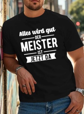 Sprüche Shirt Alles wird gut der Meister ist jetzt da coole Fun Shirts Kult