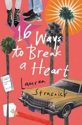 16 Ways to Break a Heart, Strasnick, Lauren