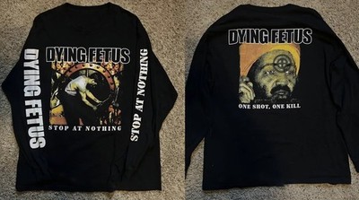 Dying Fetus Stop At Nothing One Shot 2sides Long Sleeve Reprint S-235XL K7.35