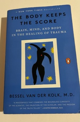 The Body Keeps the Score: Brain, Mind, and Body in the Healing of Trauma