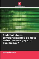 Redefinindo Os Comportamentos De Risco Entre Homens Gays: O Que Mudou? O'shea